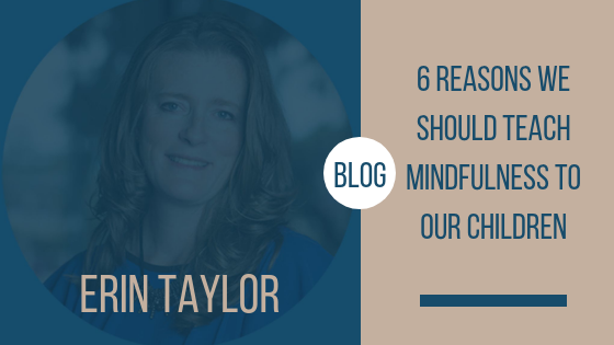 6 Reasons we Should Teach Mindfulness to our Children