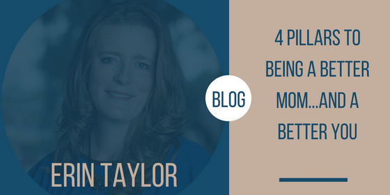 Blog 4 Pillars to Being a Better Mom…and a Better YOU