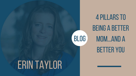 Blog 4 Pillars to Being a Better Mom…and a Better YOU